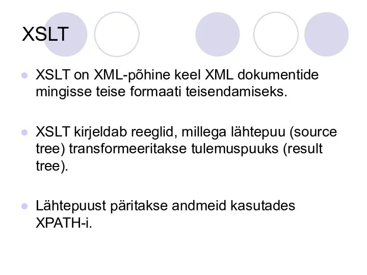 XSLT XSLT on XML-põhine keel XML dokumentide mingisse teise formaati teisendamiseks.