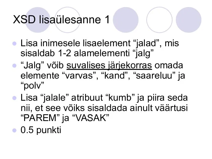 XSD lisaülesanne 1 Lisa inimesele lisaelement “jalad”, mis sisaldab 1-2 alamelementi