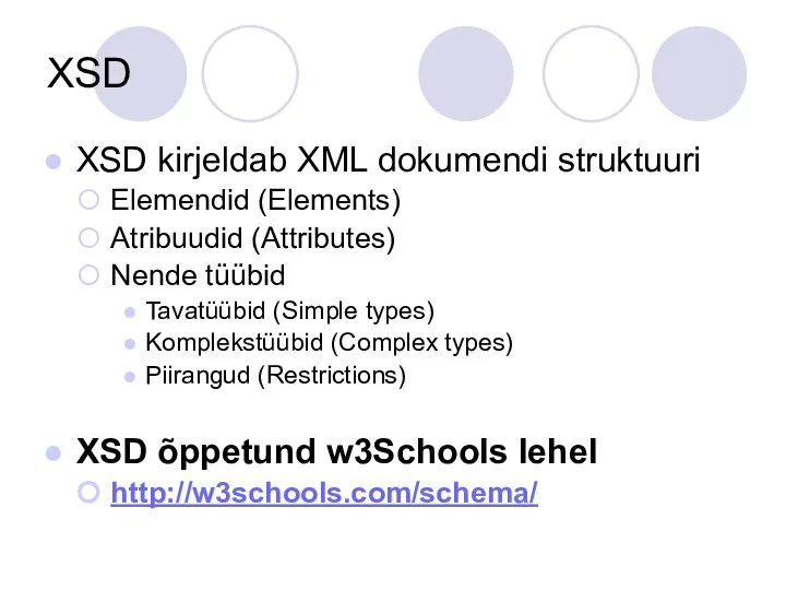 XSD XSD kirjeldab XML dokumendi struktuuri Elemendid (Elements) Atribuudid (Attributes) Nende