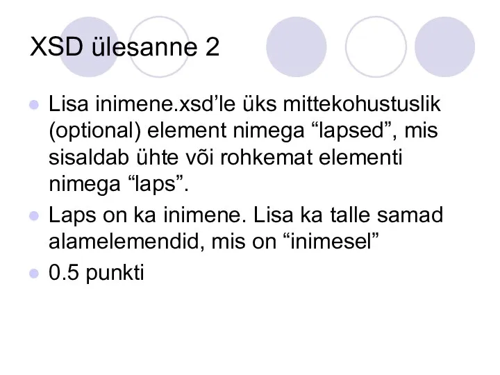 XSD ülesanne 2 Lisa inimene.xsd’le üks mittekohustuslik (optional) element nimega “lapsed”,