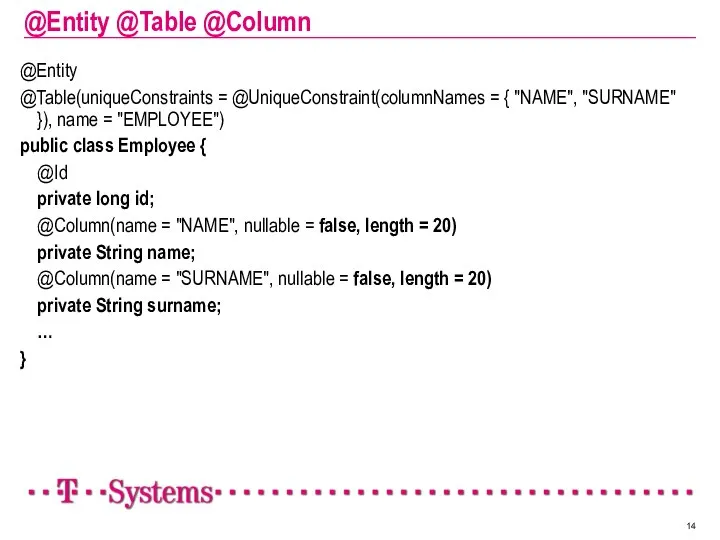 @Entity @Table @Column @Entity @Table(uniqueConstraints = @UniqueConstraint(columnNames = { "NAME", "SURNAME"