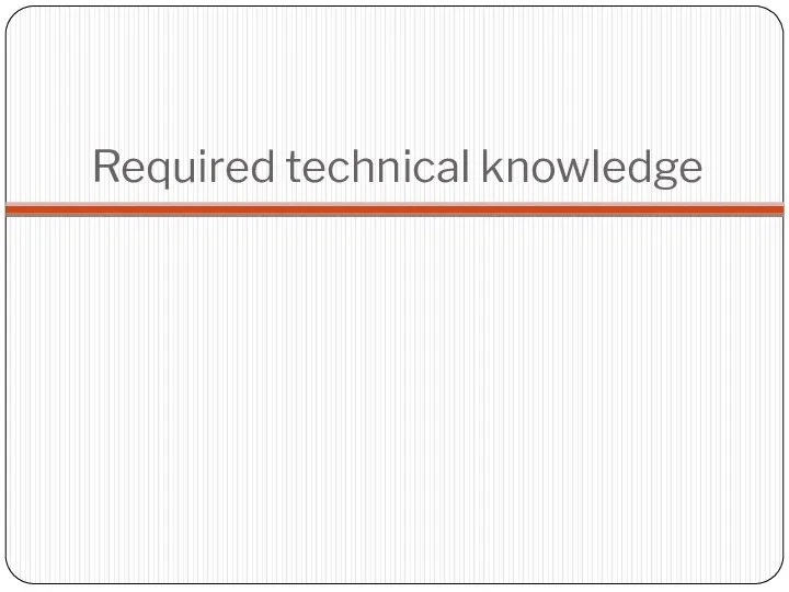 Required technical knowledge