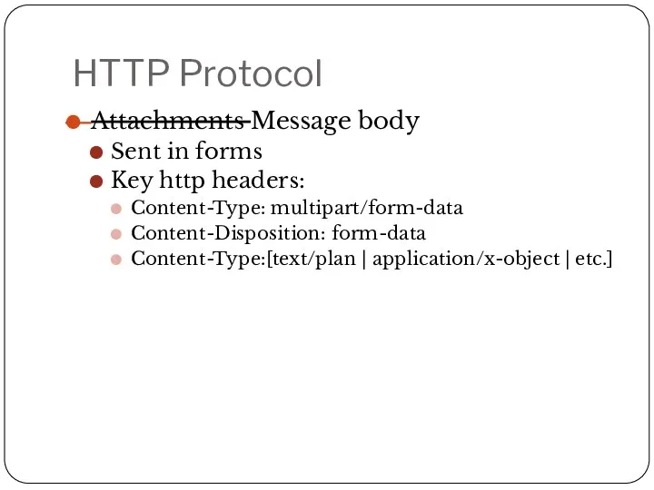 HTTP Protocol Attachments Message body Sent in forms Key http headers:
