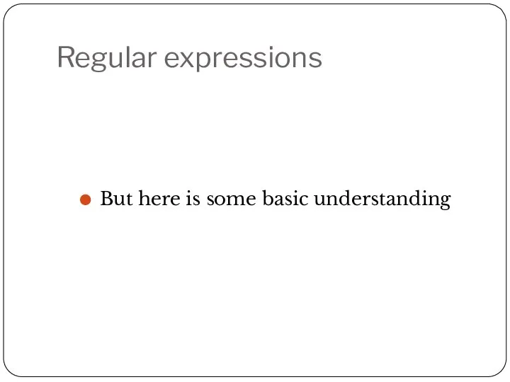 Regular expressions But here is some basic understanding