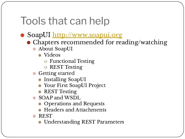 Tools that can help SoapUI http://www.soapui.org Chapters recommended for reading/watching About