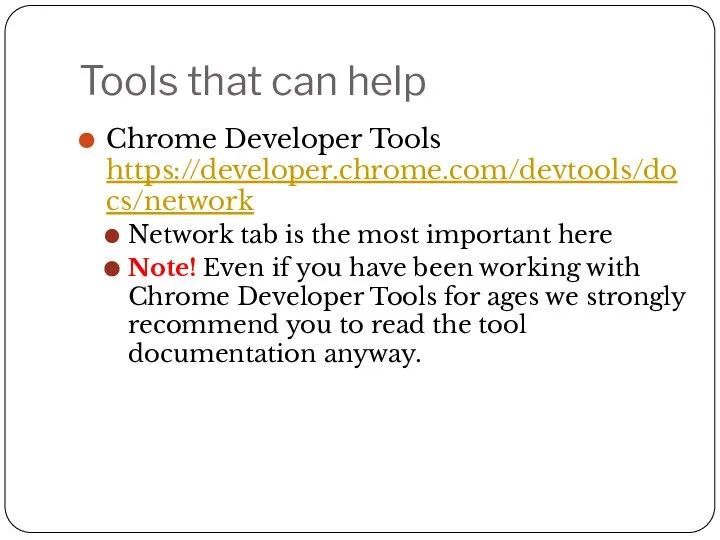 Tools that can help Chrome Developer Tools https://developer.chrome.com/devtools/docs/network Network tab is