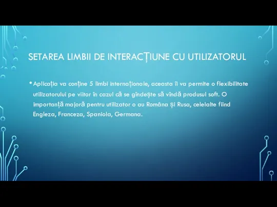 SETAREA LIMBII DE INTERACȚIUNE CU UTILIZATORUL Aplicația va conține 5 limbi