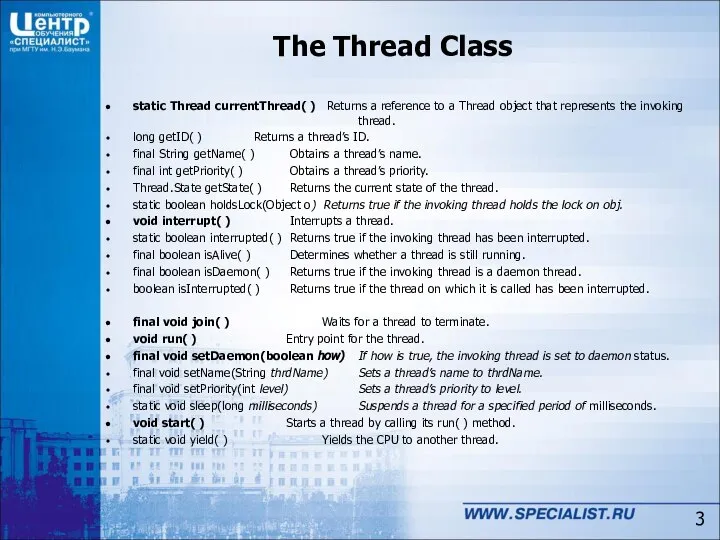 The Thread Class static Thread currentThread( ) Returns a reference to