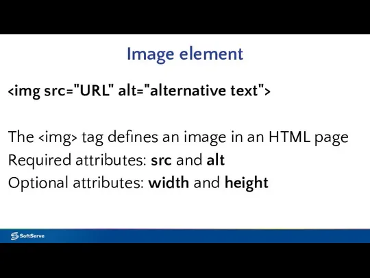 Image element The tag defines an image in an HTML page