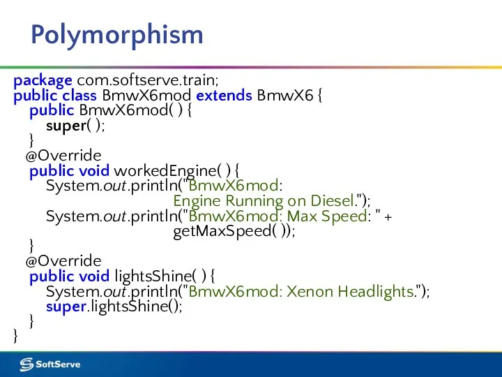 Polymorphism package com.softserve.train; public class BmwX6mod extends BmwX6 { public BmwX6mod(
