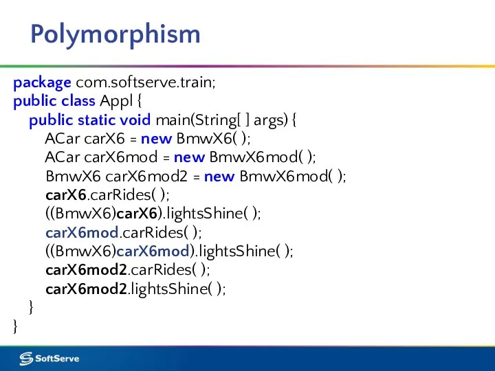 Polymorphism package com.softserve.train; public class Appl { public static void main(String[