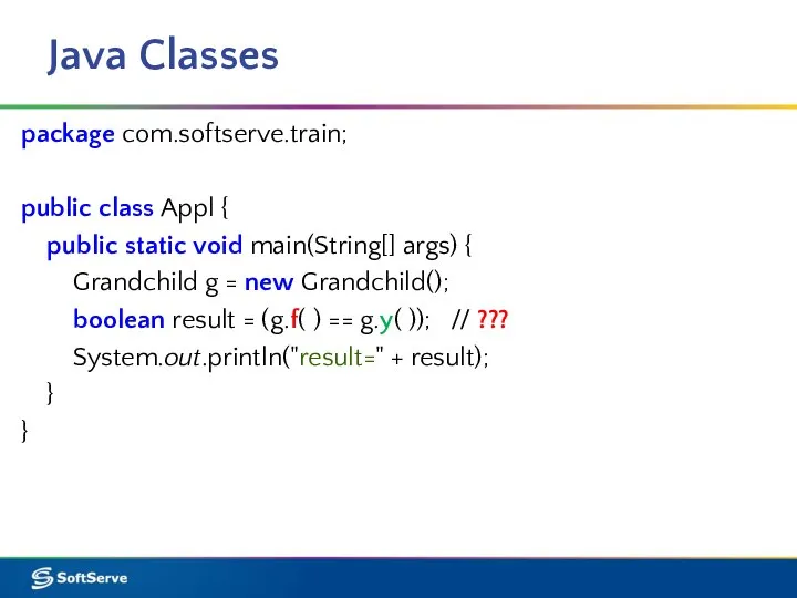 Java Classes package com.softserve.train; public class Appl { public static void