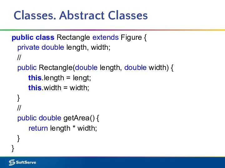 Classes. Abstract Classes public class Rectangle extends Figure { private double