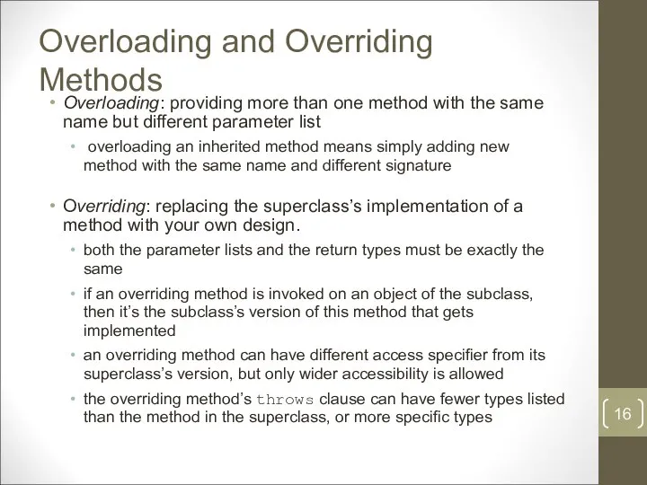 Overloading and Overriding Methods Overloading: providing more than one method with