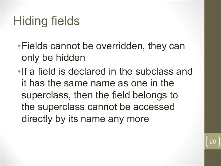 Hiding fields Fields cannot be overridden, they can only be hidden