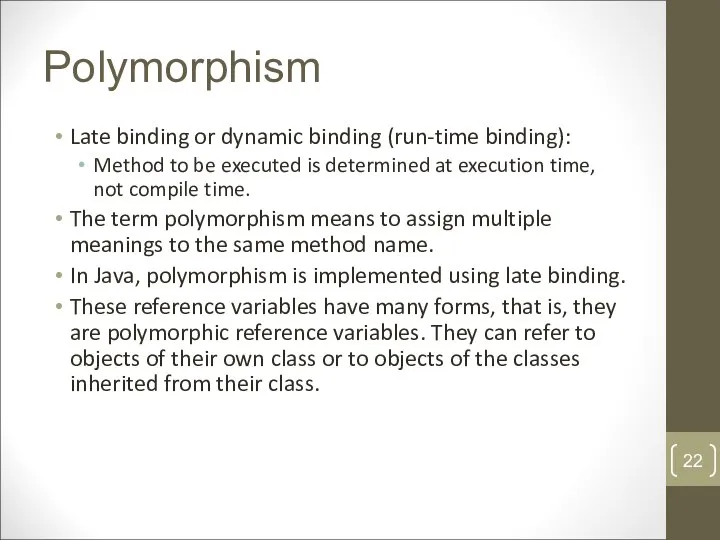 Polymorphism Late binding or dynamic binding (run-time binding): Method to be