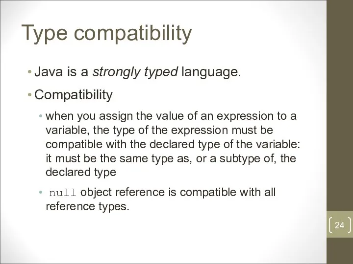 Type compatibility Java is a strongly typed language. Compatibility when you