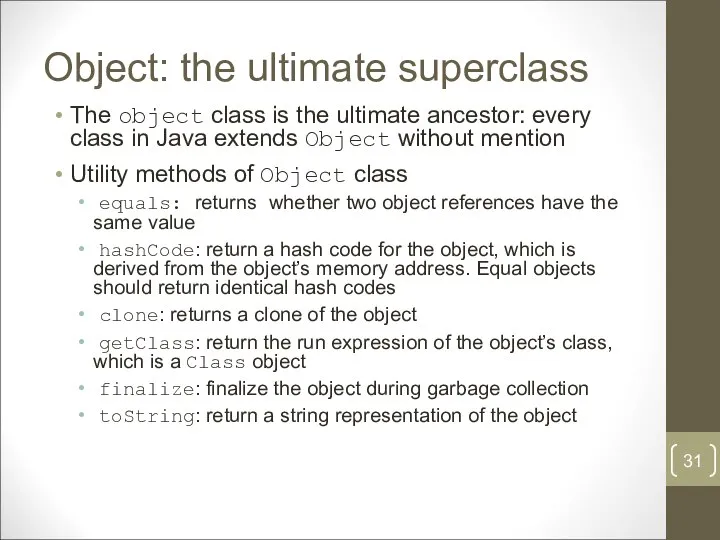 Object: the ultimate superclass The object class is the ultimate ancestor: