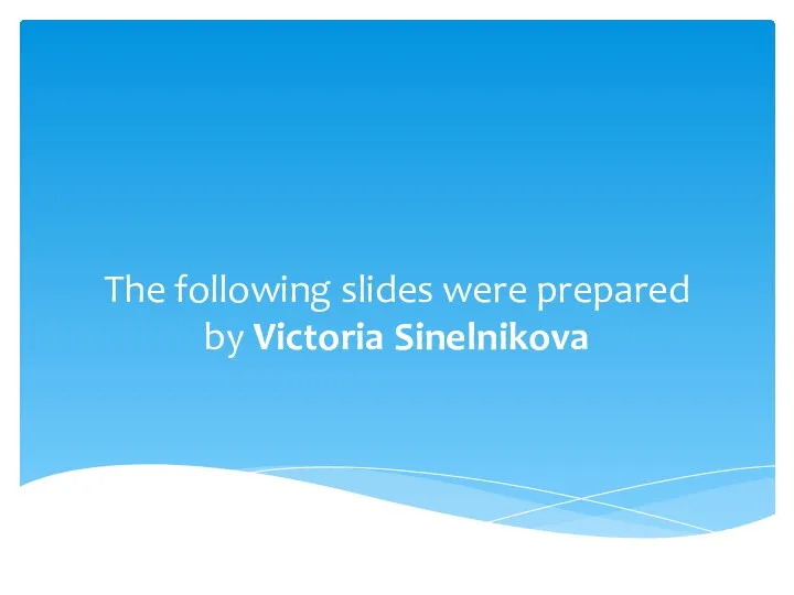 The following slides were prepared by Victoria Sinelnikova