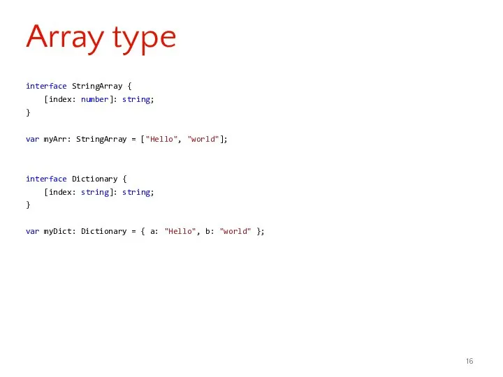 interface StringArray { [index: number]: string; } var myArr: StringArray =