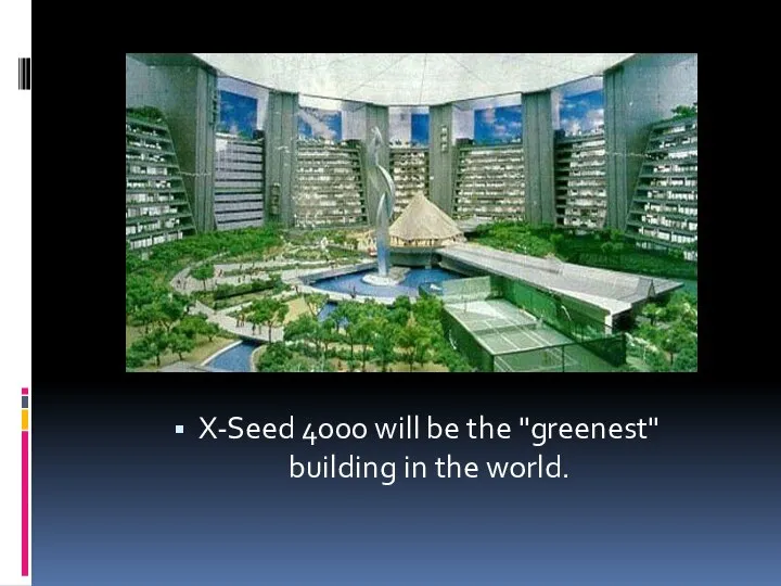 X-Seed 4000 will be the "greenest" building in the world.