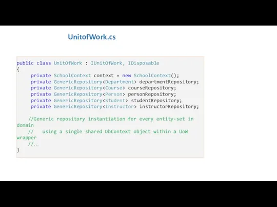 UnitofWork.cs public class UnitOfWork : IUnitOfWork, IDisposable { private SchoolContext context