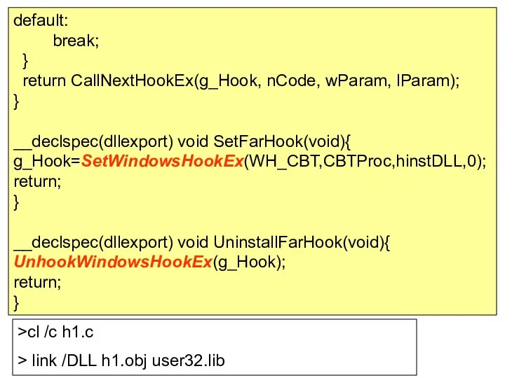 default: break; } return CallNextHookEx(g_Hook, nCode, wParam, lParam); } __declspec(dllexport) void