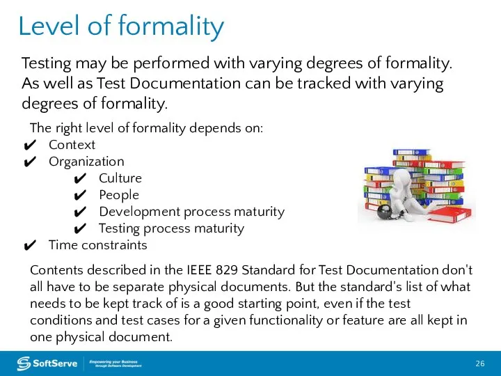 Level of formality Testing may be performed with varying degrees of