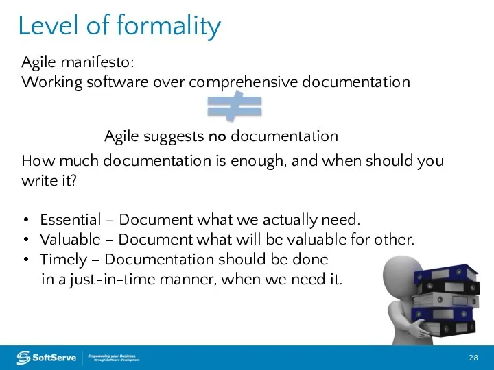 Level of formality Agile manifesto: Working software over comprehensive documentation How