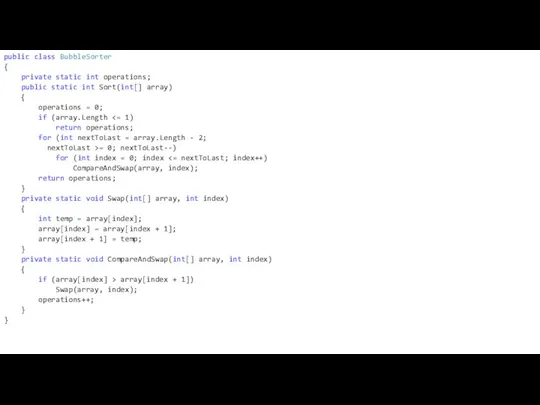 public class BubbleSorter { private static int operations; public static int