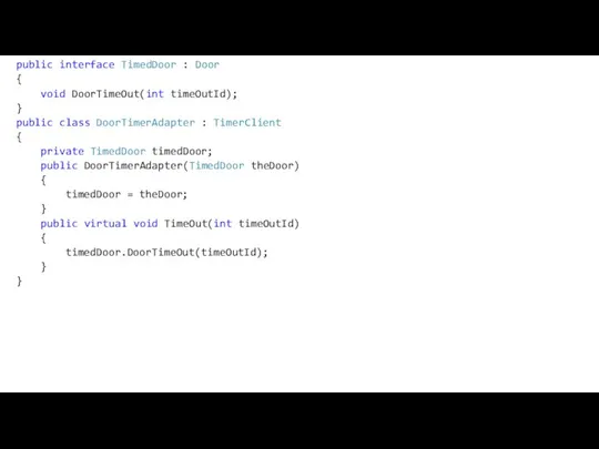 public interface TimedDoor : Door { void DoorTimeOut(int timeOutId); } public