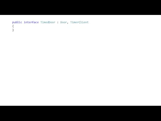 public interface TimedDoor : Door, TimerClient { }