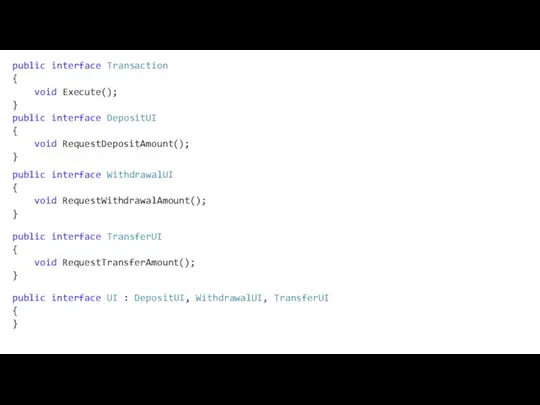 public interface Transaction { void Execute(); } public interface DepositUI {