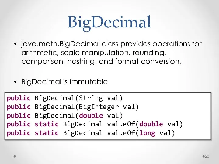 BigDecimal java.math.BigDecimal class provides operations for arithmetic, scale manipulation, rounding, comparison,