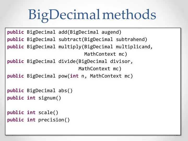 BigDecimal methods public BigDecimal add(BigDecimal augend) public BigDecimal subtract(BigDecimal subtrahend) public