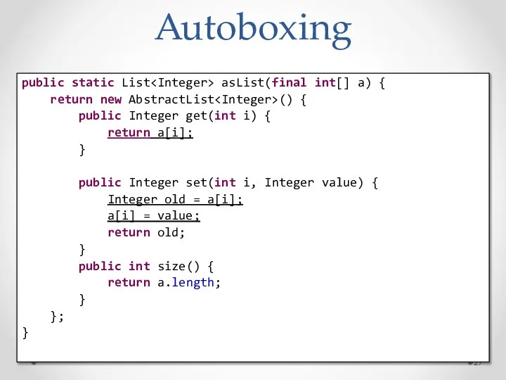 Autoboxing public static List asList(final int[] a) { return new AbstractList