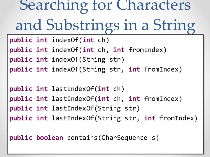 Searching for Characters and Substrings in a String public int indexOf(int