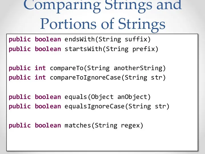 Comparing Strings and Portions of Strings public boolean endsWith(String suffix) public