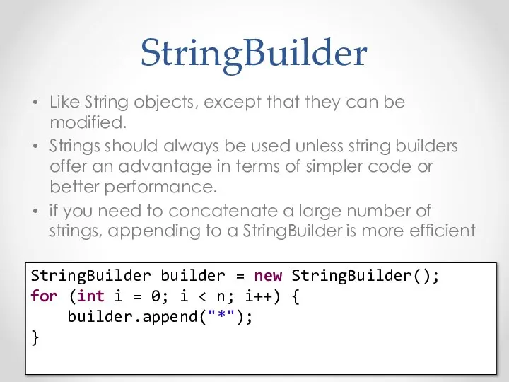 StringBuilder Like String objects, except that they can be modified. Strings