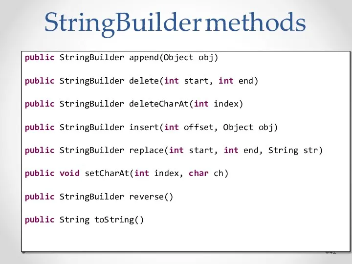 StringBuilder methods public StringBuilder append(Object obj) public StringBuilder delete(int start, int