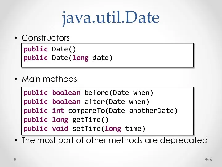 java.util.Date Constructors Main methods The most part of other methods are