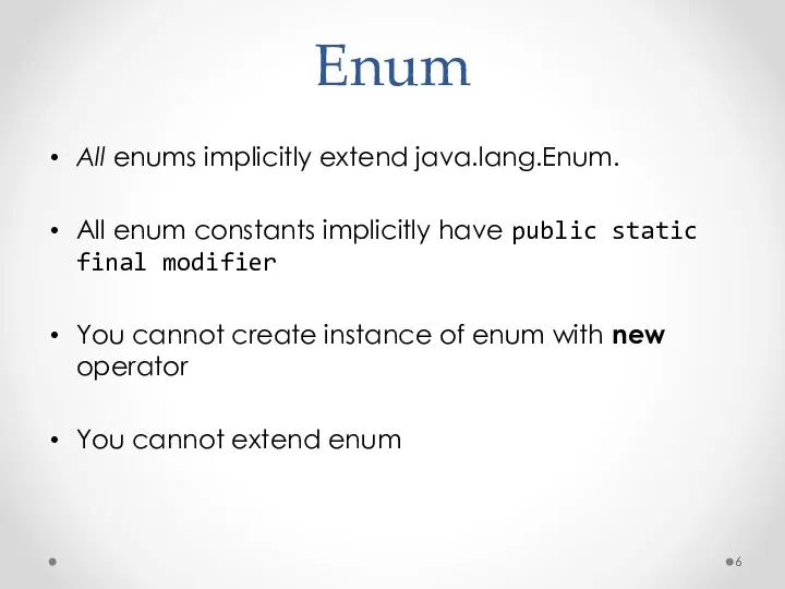 Enum All enums implicitly extend java.lang.Enum. All enum constants implicitly have