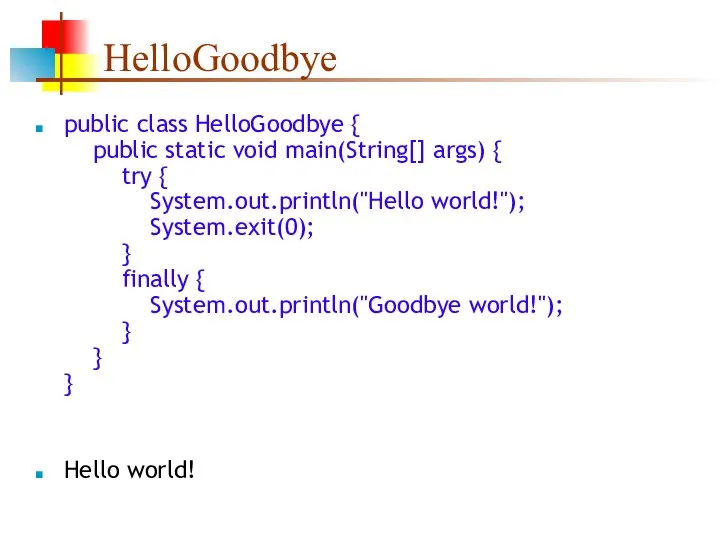 HelloGoodbye public class HelloGoodbye { public static void main(String[] args) {