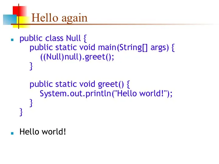Hello again public class Null { public static void main(String[] args)