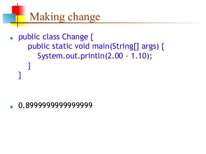 Making change public class Change { public static void main(String[] args)