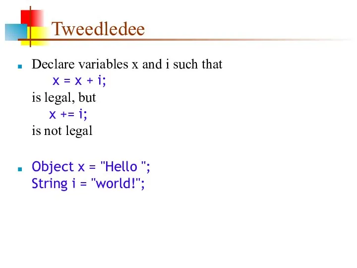 Tweedledee Declare variables x and i such that x = x