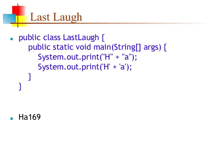 Last Laugh public class LastLaugh { public static void main(String[] args)