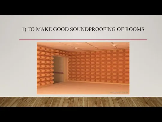 1) TO MAKE GOOD SOUNDPROOFING OF ROOMS