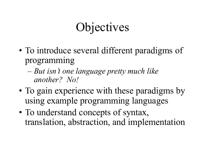 Objectives To introduce several different paradigms of programming But isn’t one