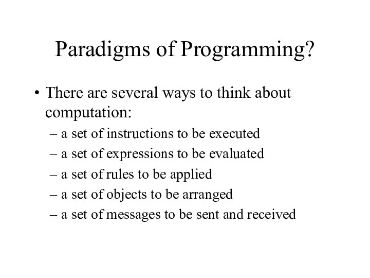 Paradigms of Programming? There are several ways to think about computation: